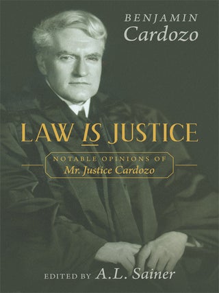 Item #63202 Law is Justice. Notable Opinions of Mr. Justice Cardozo. Benjamin N. Cardozo, A. L...