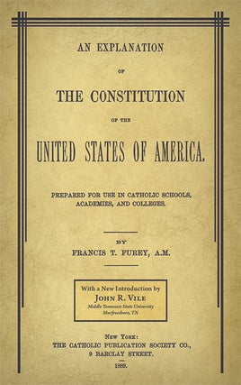 Item #63271 An Explanation of the Constitution of the United States of America. Francis T. Vile...