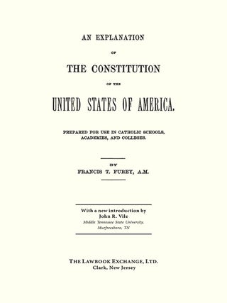 An Explanation of the Constitution of the United States of America...