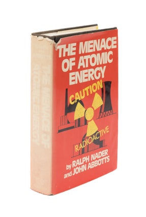 Item #63369 The Menace of Atomic Energy, First Edition, Signed by Nader. Ralph Nader, John Abbots