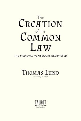 The Creation of the Common Law: The Medieval Year Books Deciphered