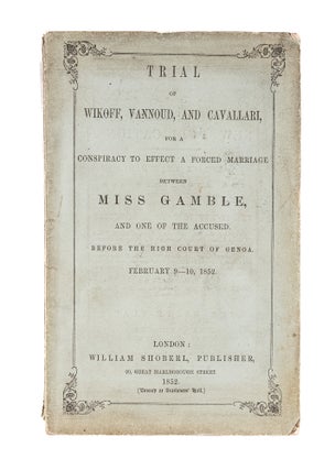 Item #64106 Trial of Wikoff, Vannoud, And Cavallari, For a Forced Marriage. Trial, Henry Wikoff,...