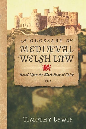 Item #64385 A Glossary of Mediaeval [Medieval] Welsh Law Based Upon the Black Book. Timothy Lewis