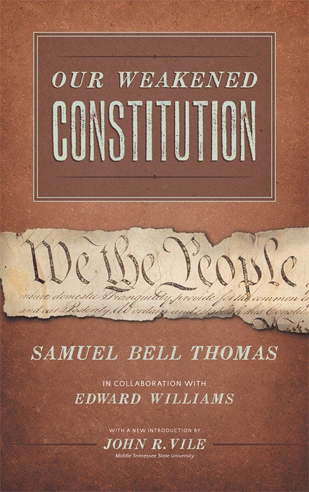 Item #64561 Our Weakened Constitution: An Historical and Analytical Study of the. Samuel Bell Thomas, E. Williams, John intro Vile.