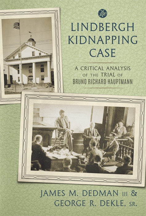 Item #64822 The Lindbergh Kidnapping Case: A Critical Analysis of the Trial of. James M. Dedman, III, George R. Dekle Sr.