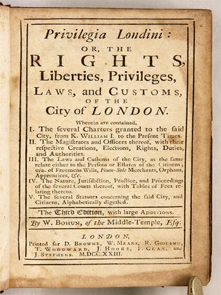 Privilegia Londini: Or, The Rights, Liberties, Privileges, Laws,...