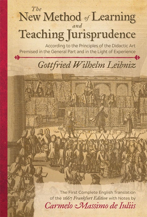 Item #65307 The New Method of Learning and Teaching Jurisprudence (1667). Gottfried Wilhelm Leibniz, Carmelo M. De Iuliis.