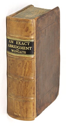 Item #65333 An Exact Abridgment of All Statutes in Force and Use, From the. Edmund Wingate