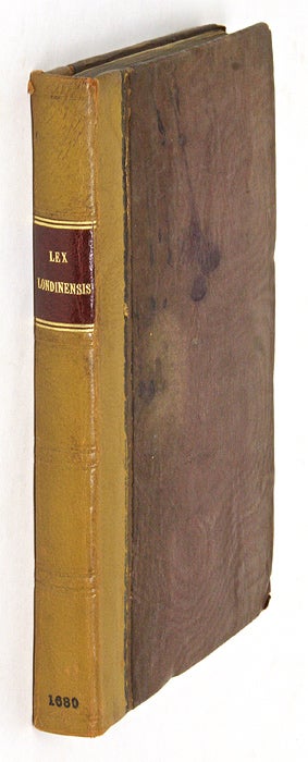 Item #65362 Lex Londinensis; Or, The City Law. Shewing the Powers, Customs and. City of London, Court of Common Council.