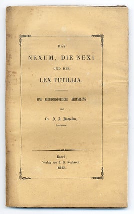 Item #65437 Das Nexum, Die Nexi und die Lex Petillia. Johann Jakob Bachofen