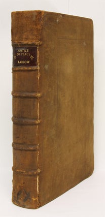 Item #66109 The Justice of Peace: A Treatise Containing the Power and Duty of. Theodore Barlow