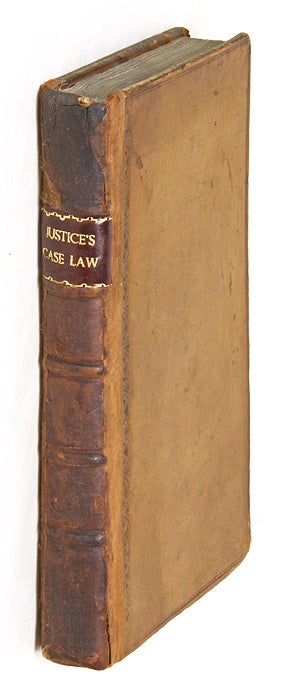 Item #66207 The Justice's Case Law: Being a Concise Abridgment of All the. Great Britain, Justices of the Peace.