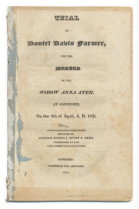 Item #66475 Trial of Daniel Davis Farmer, For the Murder of the Widow Anna Ayer. Trial, Daniel...
