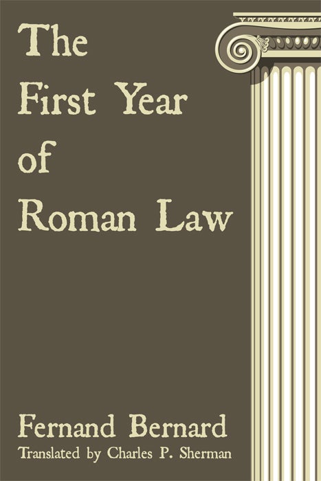 Item #66783 The First Year of Roman Law. Fernand Bernard, C. P. Sherman.