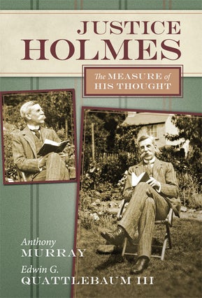 Item #66842 Justice Holmes: The Measure of His Thought. Anthony Murray, Edwin G. Quattlebaum