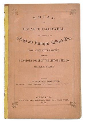 Item #66898 Trial of Oscar T Caldwell, Late a conductor on the Chicago and. Trial, Oscar T...