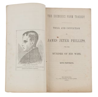The Drinker's Farm Tragedy. Trial & Conviction of James Jeter Phillips