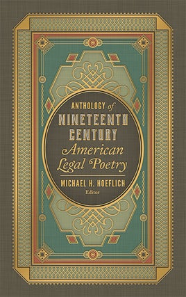 Item #67437 Anthology of Nineteenth Century American Legal Poetry. Michael H. Hoeflich