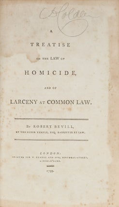 Item #68040 A Treatise on the Law of Homicide, and of Larceny in the Common Law. Robert Bevill