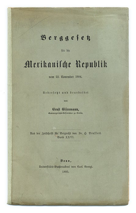 Item #68055 Berggesetz fur die Mexikanische Republik vom 22 November 1884. Ernst Eisenmann.
