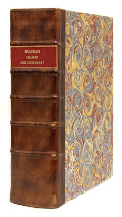 Item #68119 La Graunde Abridgement, Collecte & Escrie per le Iudge Tresreverend. Sir Robert Brooke