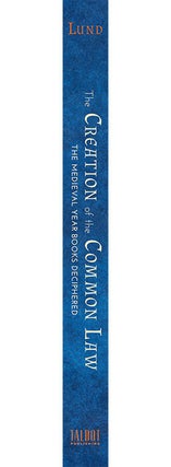The Creation of the Common Law: The Medieval Year Books Deciphered