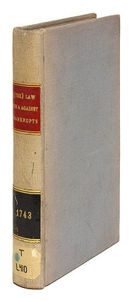 Item #68686 The Law For and Against Bankrupts: Containing all the Statutes, Cases. Great Britain,...