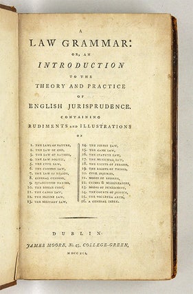 A Law Grammar, Or, An Introduction to the Theory and Practice...