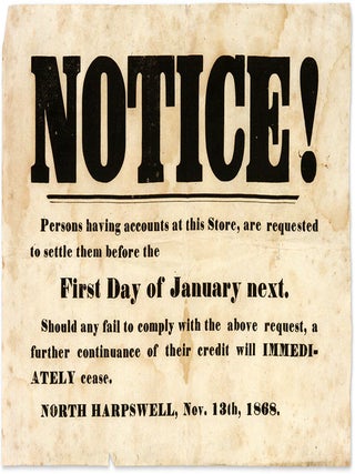 Item #68797 Notice, Persons Having Accounts at This Store, Are Requested to. Broadside, Maine