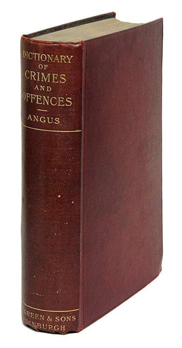 Item #68818 A Dictionary of Crimes and Offences According to the Law of Scotland. John W. Angus, R. B. Shearer.
