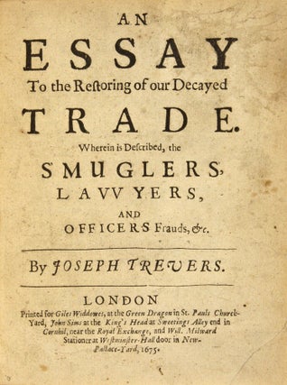 An Essay to the Restoring of Our Decayed Trade: Wherein is Described. Joseph Trevers.