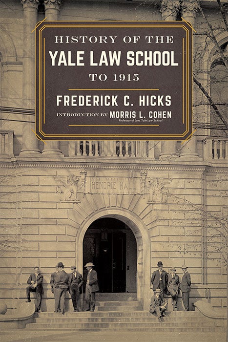 Item #69052 History of the Yale Law School to 1915. Reprint w/new intro. & index. Frederick C. Hicks, Morris Cohen, introduction.