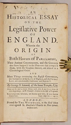 An Historical Essay on the Legislative Power of England, Wherein...