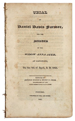Item #69443 Trial of Daniel Davis Farmer, For the Murder of the Widow Anna Ayer. Trial, Daniel...