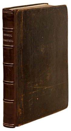 Item #69477 Bristol, The City Charters, Containing the Original Institution of. Bristol, England