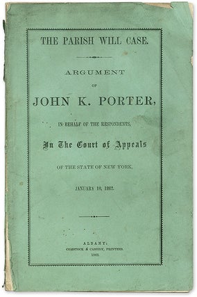 Item #69483 The Parish Will Case, Argument of John K Porter, In Behalf of the. Trial, Parish Will...