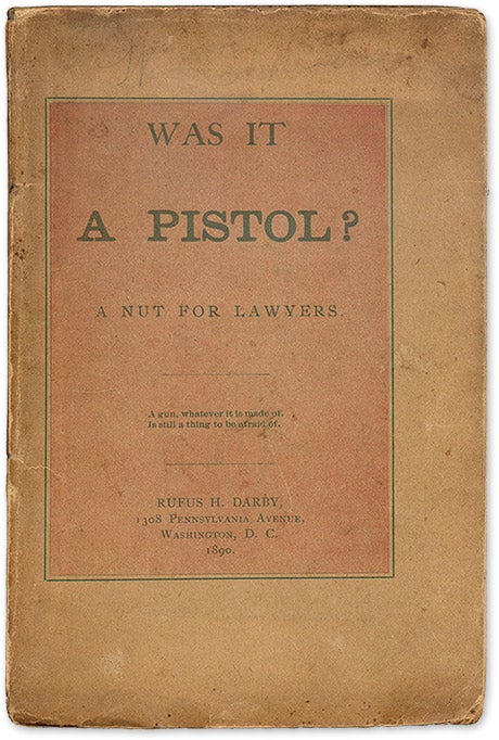 Item #69488 Was it a Pistol? A Nut For Lawyers. Washington, DC, 1890. William Russell Smith.