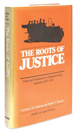 Item #69947 The Roots of Justice, Crime and Punishment in Alameda County, Lawrence M. Friedman,...