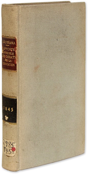 Item #70077 Rapports Officiels Des Devats de la Convention la Louisiane. Louisiana, Constitution of 1845, James Foullouze.