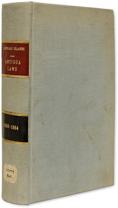 Item #70096 The Laws of Antigua, Consisting of the Acts of the Leeward Islands. Antigua.