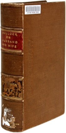 Item #70130 A Treatise on the Law of Husband and Wife in the State of New York. William E. Bullock