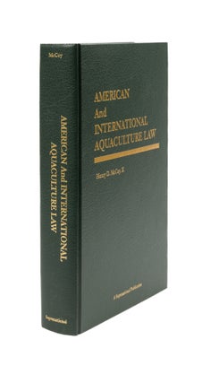 Item #70267 American and International Aquaculture Law: a Comprehensive Legal. Henry D. McCoy II