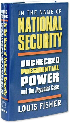 Item #70302 In the Name of National Security: Unchecked Presidential Power in. Louis Fisher