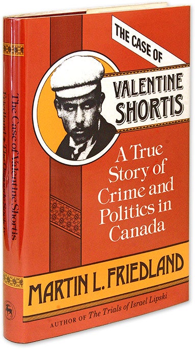 Item #70314 The Case of Valentine Shortis; A True Story of Crime and Politics. Martin L. Friedland.
