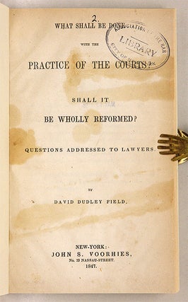 Item #70387 What Shall be Done with the Practice of the Courts? Shall it be. David Dudley Field