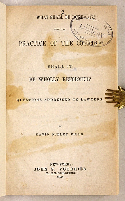 Item #70387 What Shall be Done with the Practice of the Courts? Shall it be. David Dudley Field.