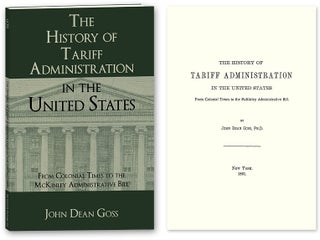 Item #70542 The History of Tariff Administration in the United States: From. John Dean Goss