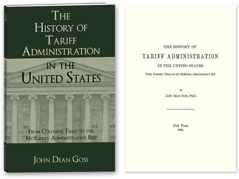 Item #70542 The History of Tariff Administration in the United States: From. John Dean Goss.