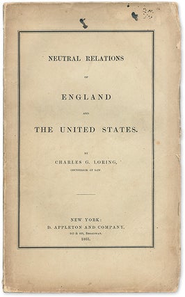 Item #70705 Neutral Relations of England and the United States. Charles G. Loring