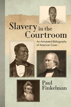 Item #70942 Slavery in the Courtroom: An Annotated Bibliography of American Cases. Paul Finkelman